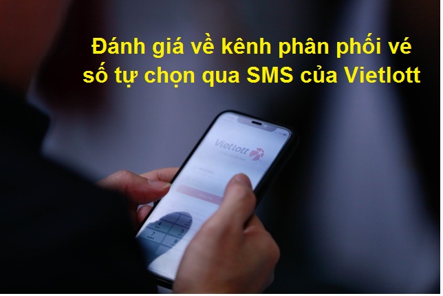 Đánh giá về kênh phân phối vé số tự chọn qua SMS của Vietlott chotlo247.me